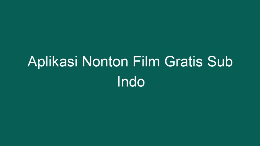 Aplikasi Nonton Film Gratis Sub Indo Ponta 