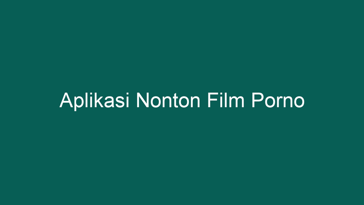 Aplikasi Nonton Film Porno - PONTA