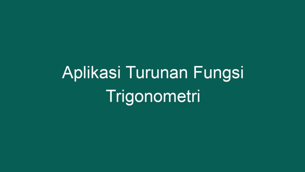 Aplikasi Turunan Fungsi Trigonometri - PONTA